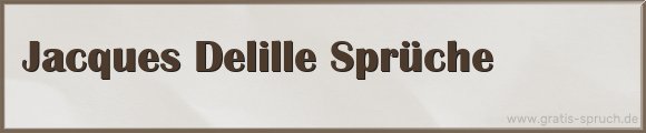 Delille Sprüche