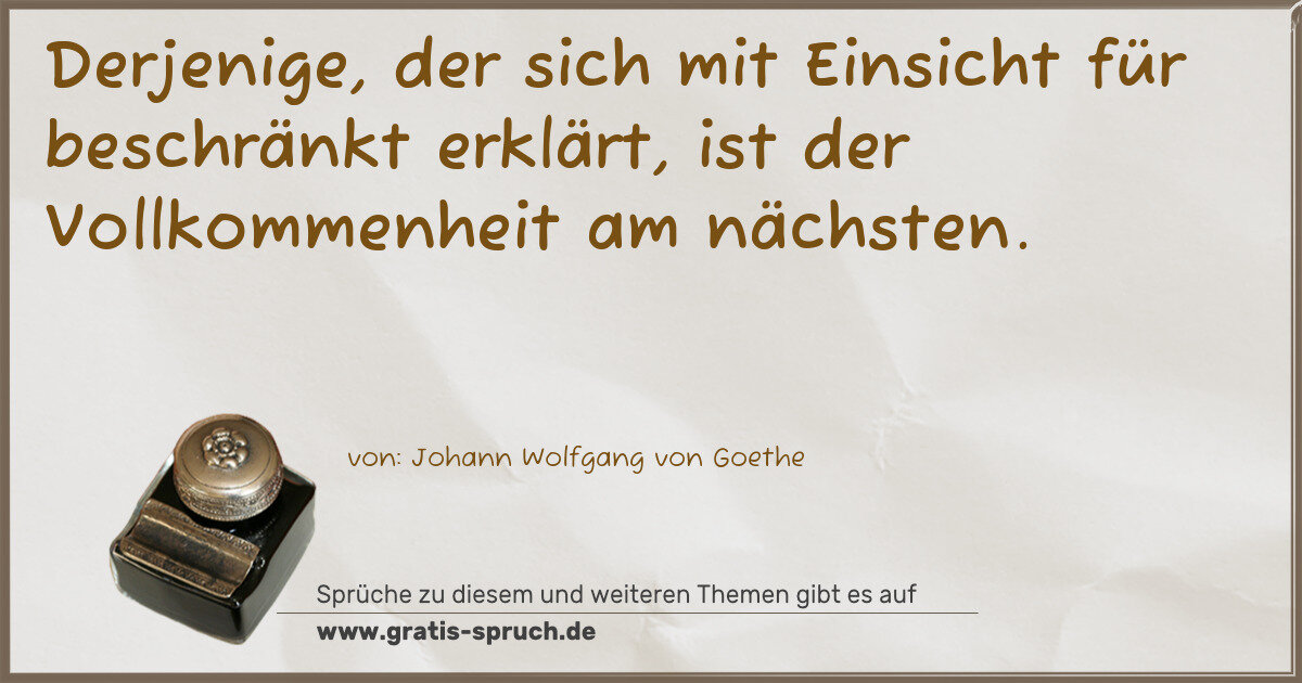 Spruchbild: Derjenige, der sich mit Einsicht für beschränkt erklärt, ist der Vollkommenheit am nächst …