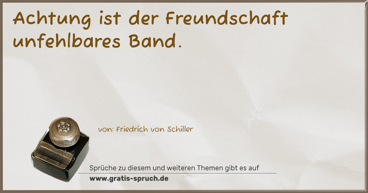Spruchbild: Achtung ist der Freundschaft unfehlbares Band.