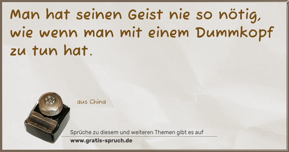 Spruchbild: Man hat seinen Geist nie so nötig, wie wenn man mit einem Dummkopf zu tun hat.