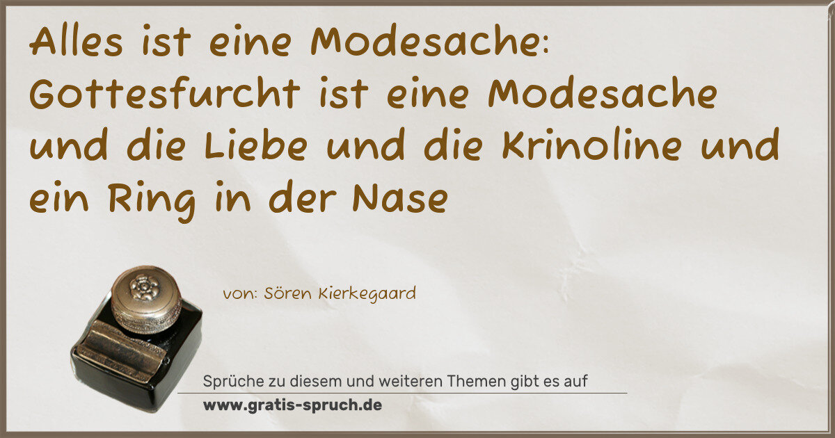 Spruchbild: Alles ist eine Modesache: Gottesfurcht ist eine Modesache und die Liebe und die Krinolin …