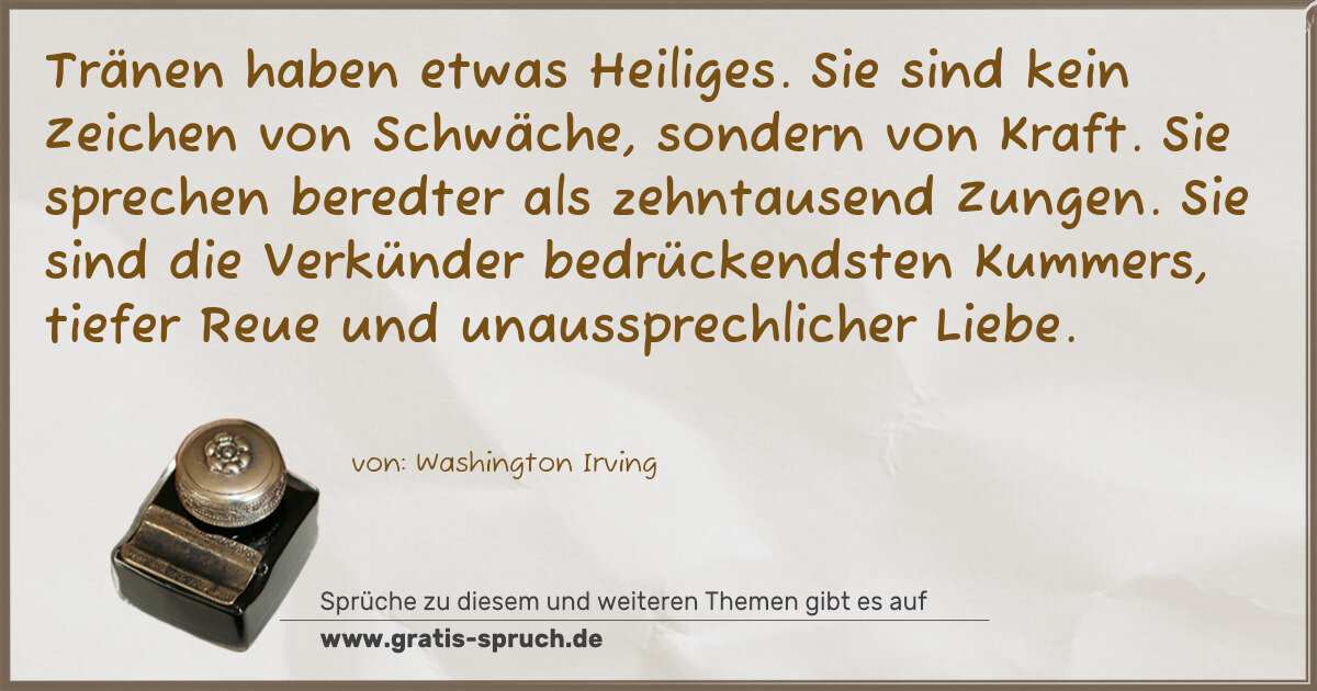 Spruchbild: Tränen haben etwas Heiliges. Sie sind kein Zeichen von Schwäche, sondern von Kraft. Sie sp …