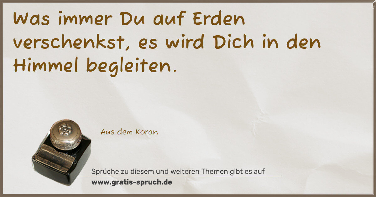 Spruchbild: Was immer Du auf Erden verschenkst, es wird Dich in den Himmel begleiten.