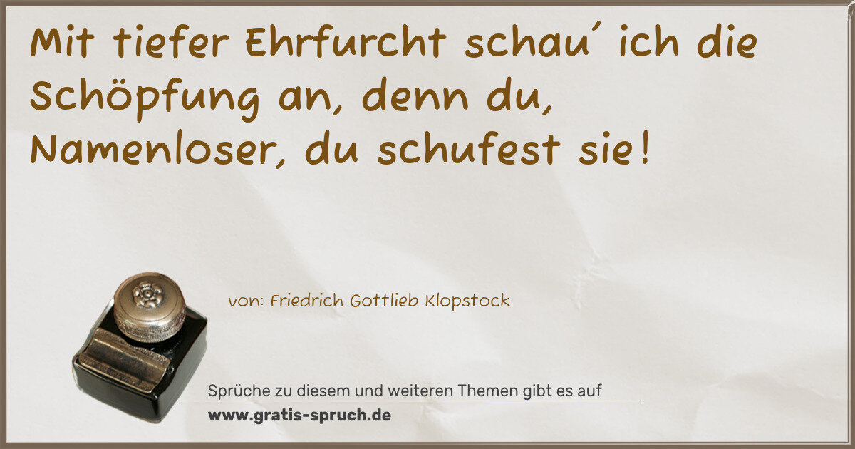 Spruchbild: Mit tiefer Ehrfurcht schau' ich die Schöpfung an, denn du, Namenloser, du schufest sie!