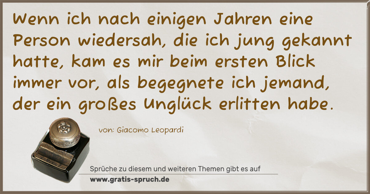 Spruchbild: Wenn ich nach einigen Jahren eine Person wiedersah, die ich jung gekannt hatte, kam es mi …