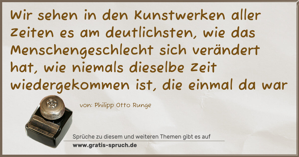 Spruchbild: Wir sehen in den Kunstwerken aller Zeiten es am deutlichsten, wie das Menschengeschlecht s …