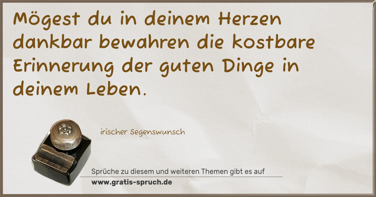 Spruchbild: Mögest du in deinem Herzen dankbar bewahren die kostbare Erinnerung der guten Dinge in dei …