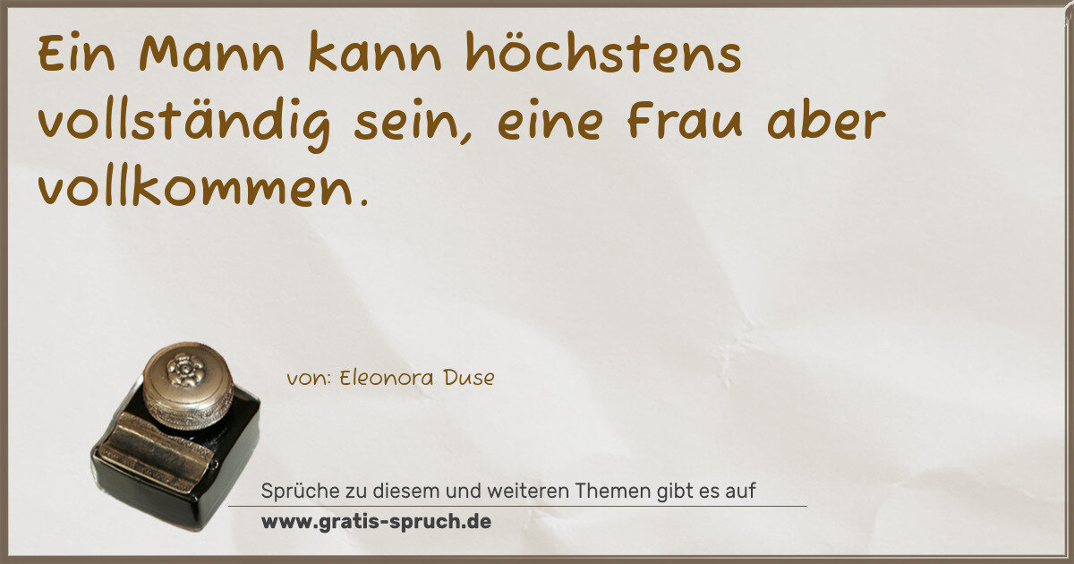 Spruchbild: Ein Mann kann höchstens vollständig sein, eine Frau aber vollkommen.