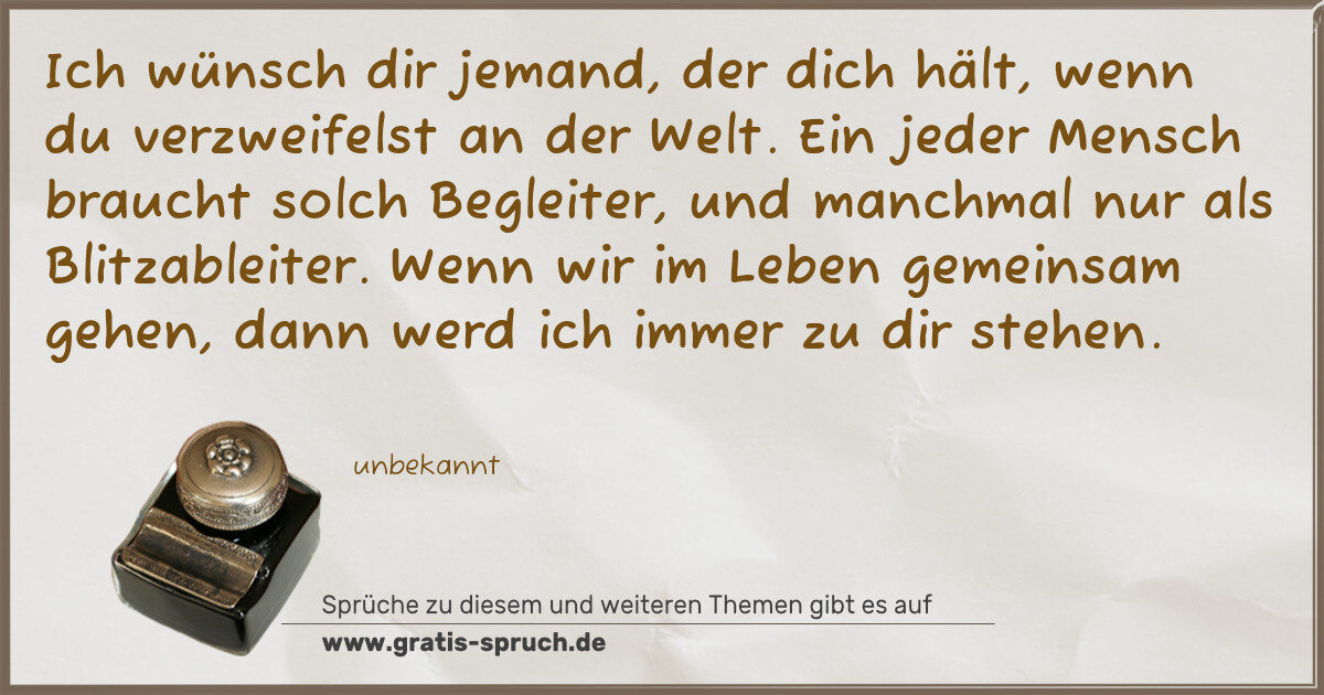Spruchbild: Ich wünsch dir jemand, der dich hält, wenn du verzweifelst an der Welt. Ein jeder Mensch b …