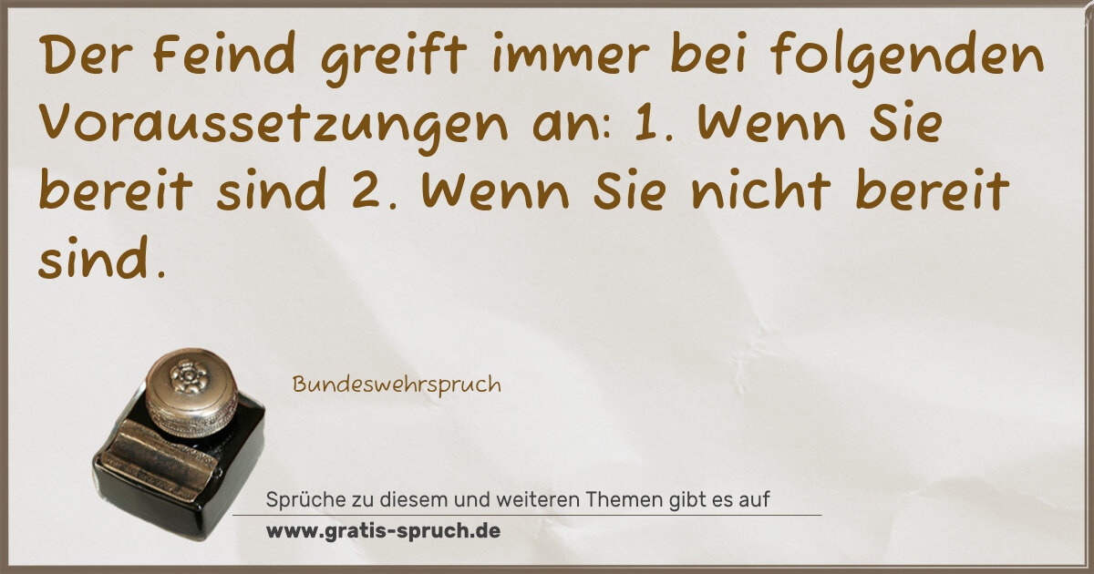 Spruchbild: Der Feind greift immer bei folgenden Voraussetzungen an: 1. Wenn Sie bereit sind 2. Wenn …