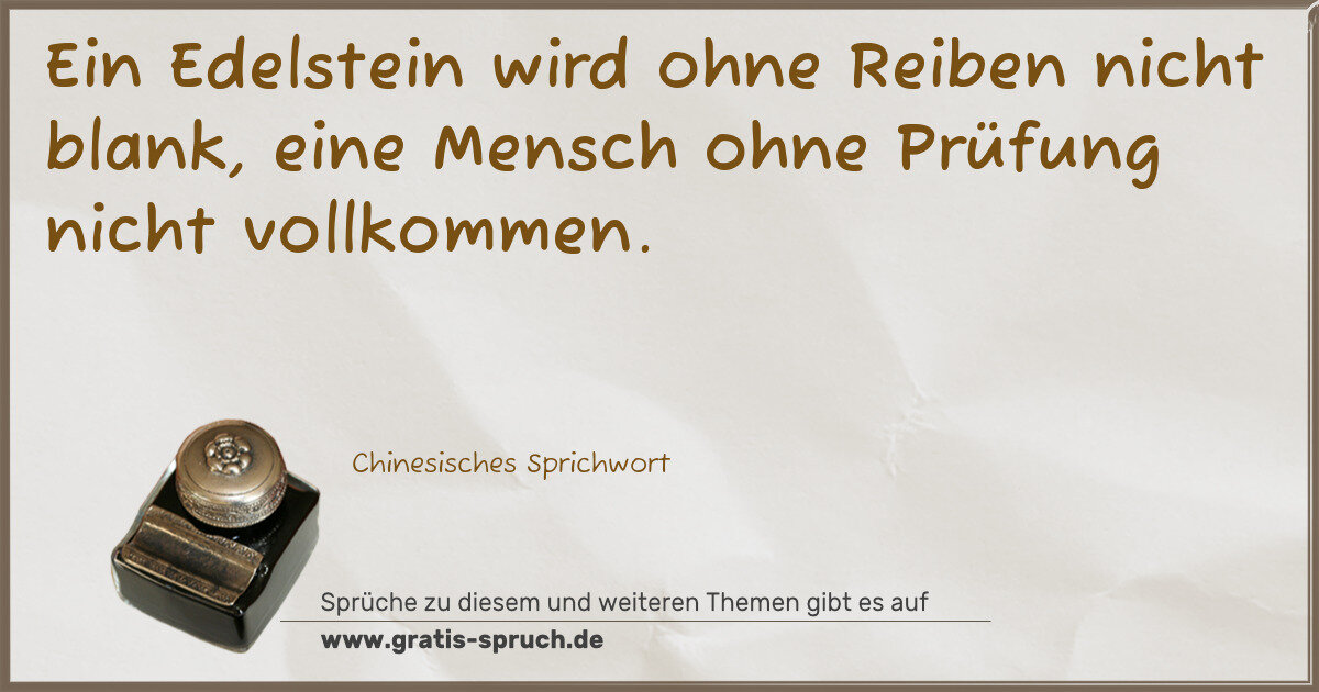 Spruchbild: Ein Edelstein wird ohne Reiben nicht blank, eine Mensch ohne Prüfung nicht vollkommen.