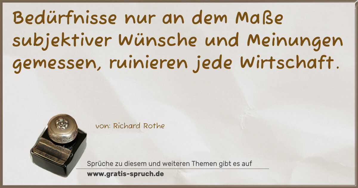 Spruchbild: Bedürfnisse nur an dem Maße subjektiver Wünsche und Meinungen gemessen, ruinieren jede W …