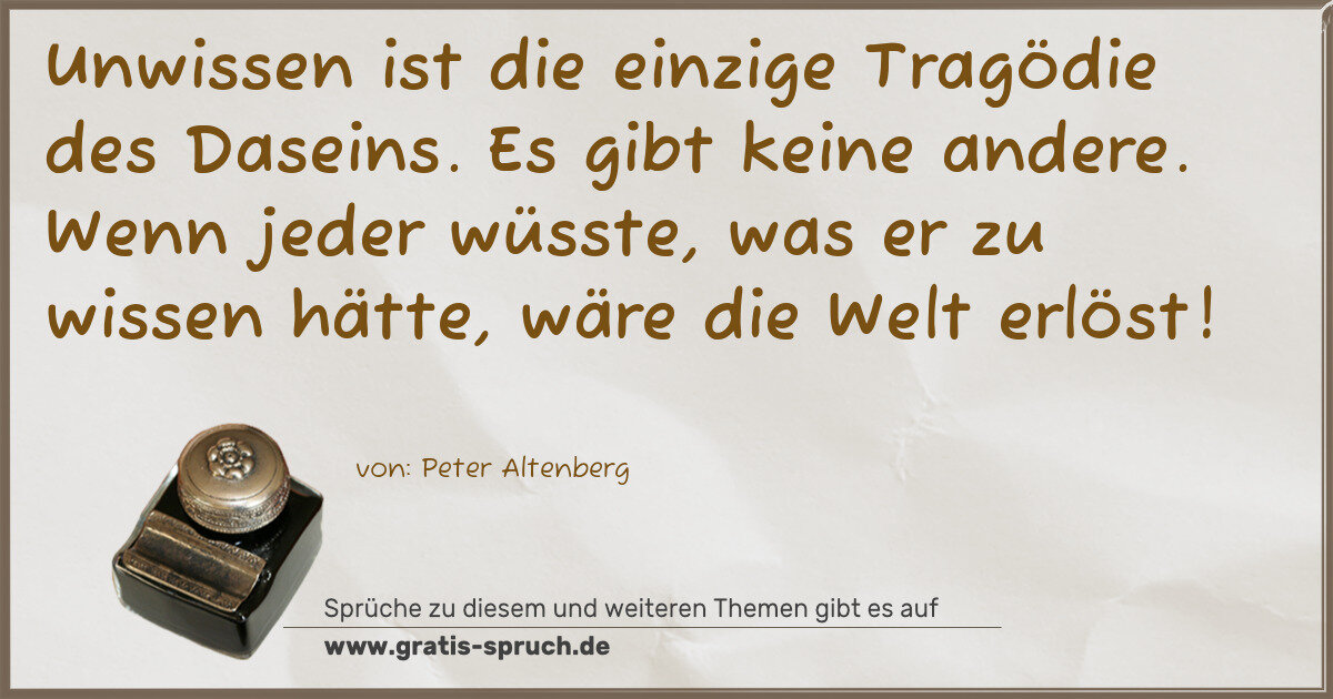 Spruchbild: Unwissen ist die einzige Tragödie des Daseins. Es gibt keine andere. Wenn jeder wüsste, …