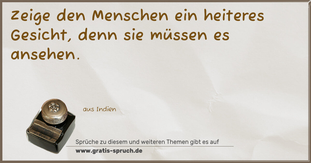 Spruchbild: Zeige den Menschen ein heiteres Gesicht, denn sie müssen es ansehen.
