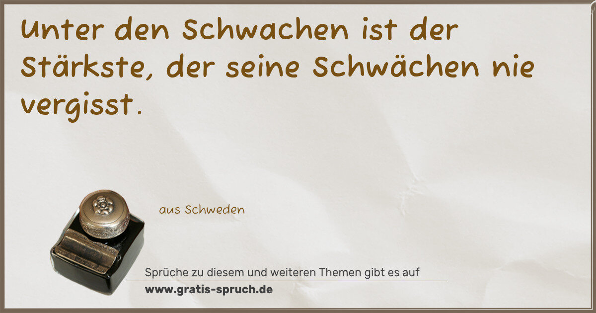 Spruchbild: Unter den Schwachen ist der Stärkste, der seine Schwächen nie vergisst.