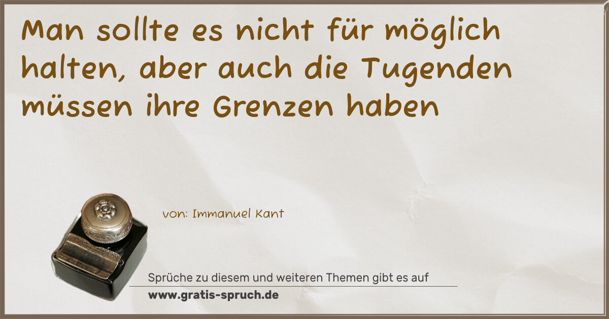 Spruchbild: Man sollte es nicht für möglich halten, aber auch die Tugenden müssen ihre Grenzen haben