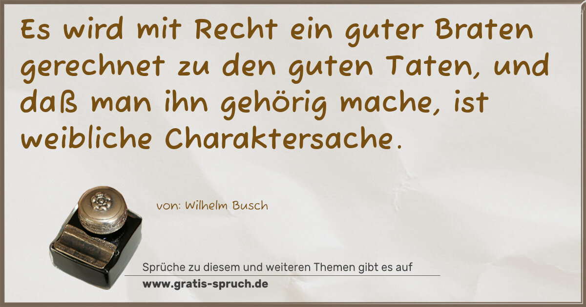 Spruchbild: Es wird mit Recht ein guter Braten gerechnet zu den guten Taten, und daß man ihn gehörig m …