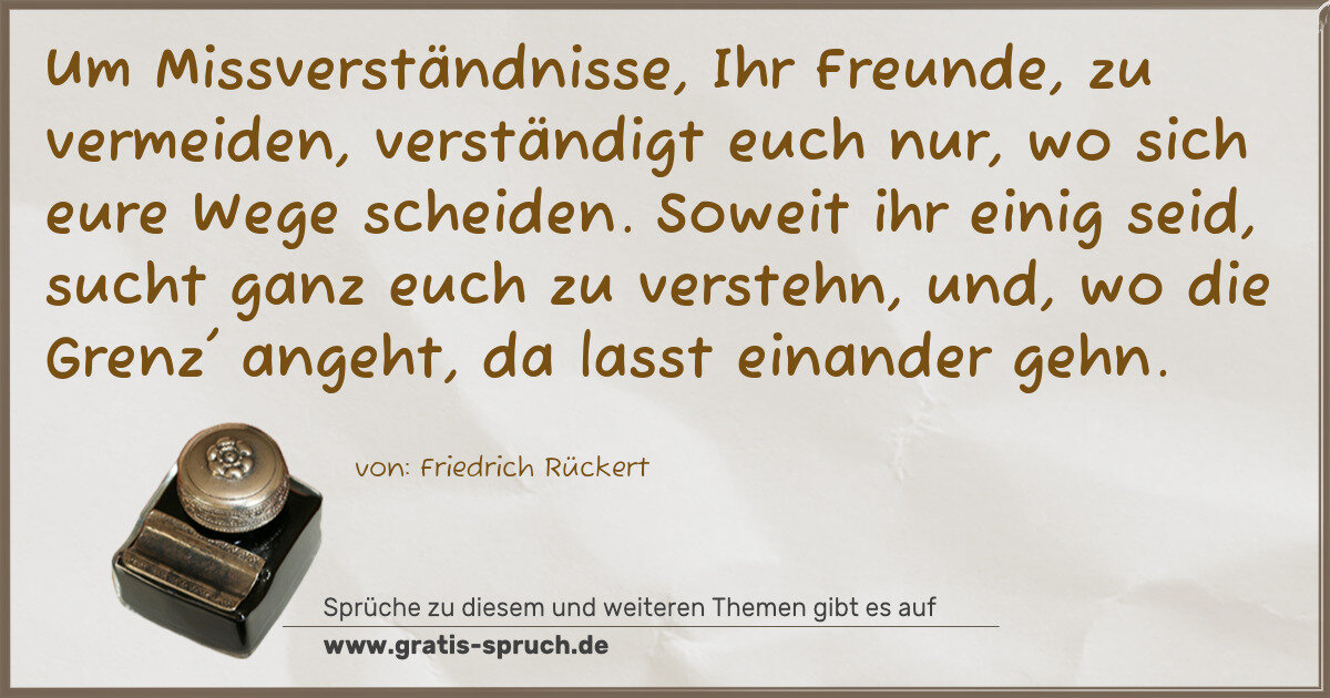 Spruchbild: Um Missverständnisse, Ihr Freunde, zu vermeiden, verständigt euch nur, wo sich eure Wege s …