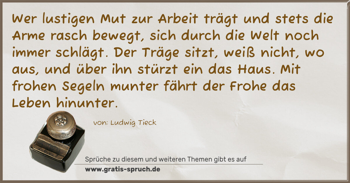 Spruchbild: Wer lustigen Mut zur Arbeit trägt und stets die Arme rasch bewegt, sich durch die Welt noc …