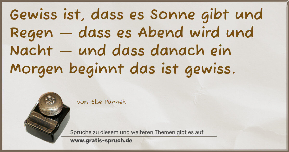 Spruchbild: Gewiss ist, dass es Sonne gibt und Regen — dass es Abend wird und Nacht — und dass danach …