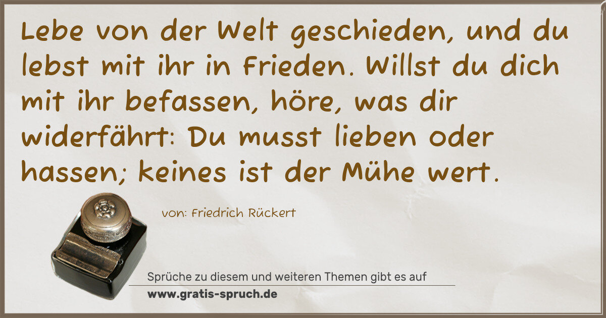 Spruchbild: Lebe von der Welt geschieden, und du lebst mit ihr in Frieden. Willst du dich mit ihr befa …