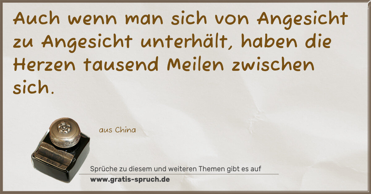 Spruchbild: Auch wenn man sich von Angesicht zu Angesicht unterhält, haben die Herzen tausend Meilen …