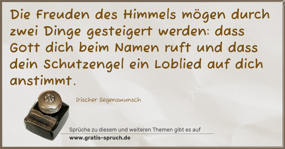 Spruchbild: Die Freuden des Himmels mögen durch zwei Dinge gesteigert werden: dass Gott dich beim Name …