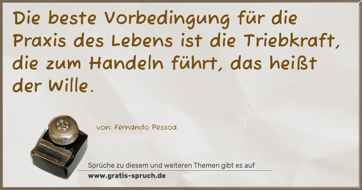 Spruchbild: Die beste Vorbedingung für die Praxis des Lebens ist die Triebkraft, die zum Handeln führt …