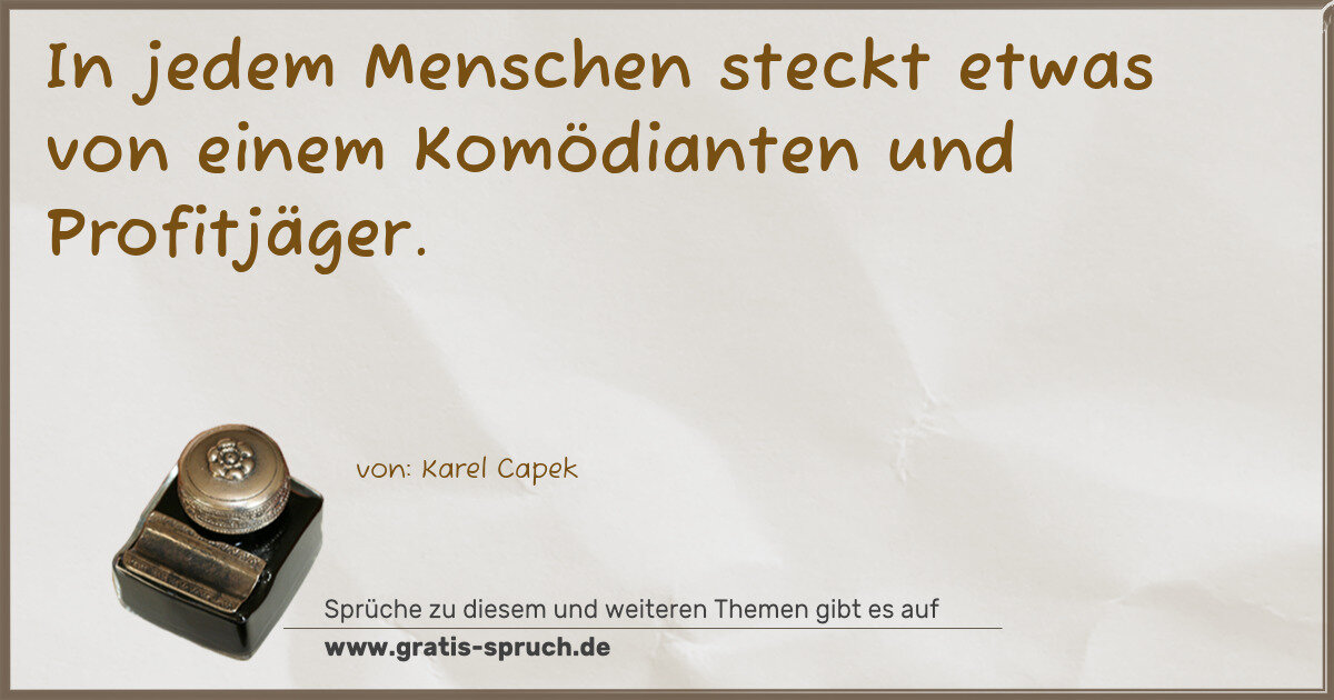 Spruchbild: In jedem Menschen steckt etwas von einem Komödianten und Profitjäger.