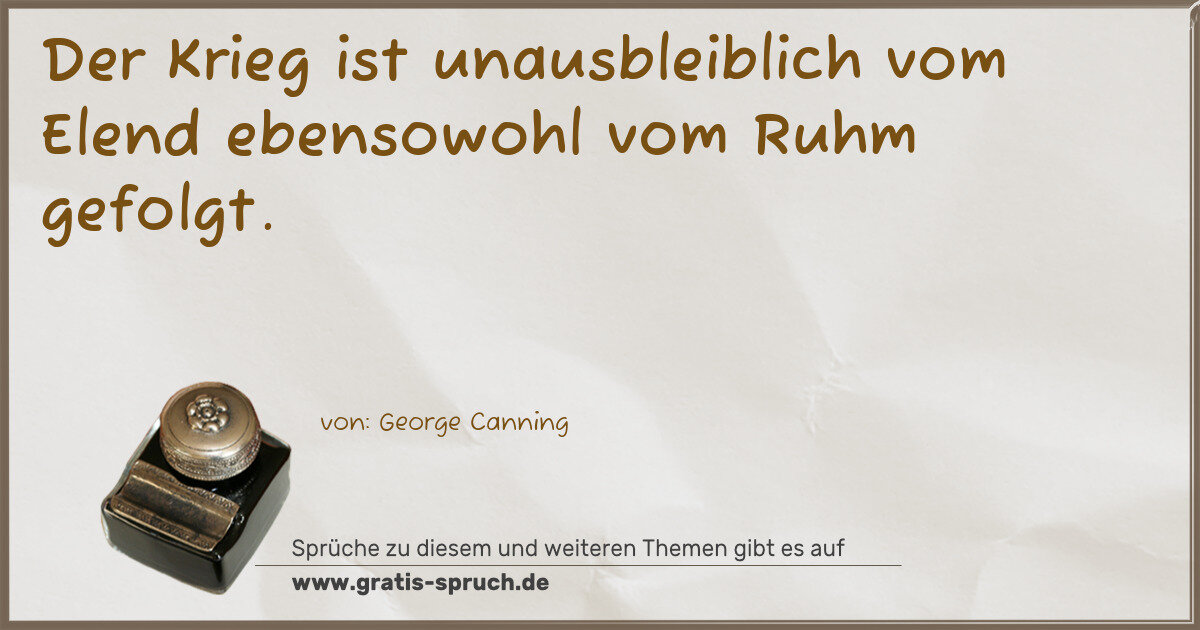 Spruchbild: Der Krieg ist unausbleiblich vom Elend ebensowohl vom Ruhm gefolgt.
