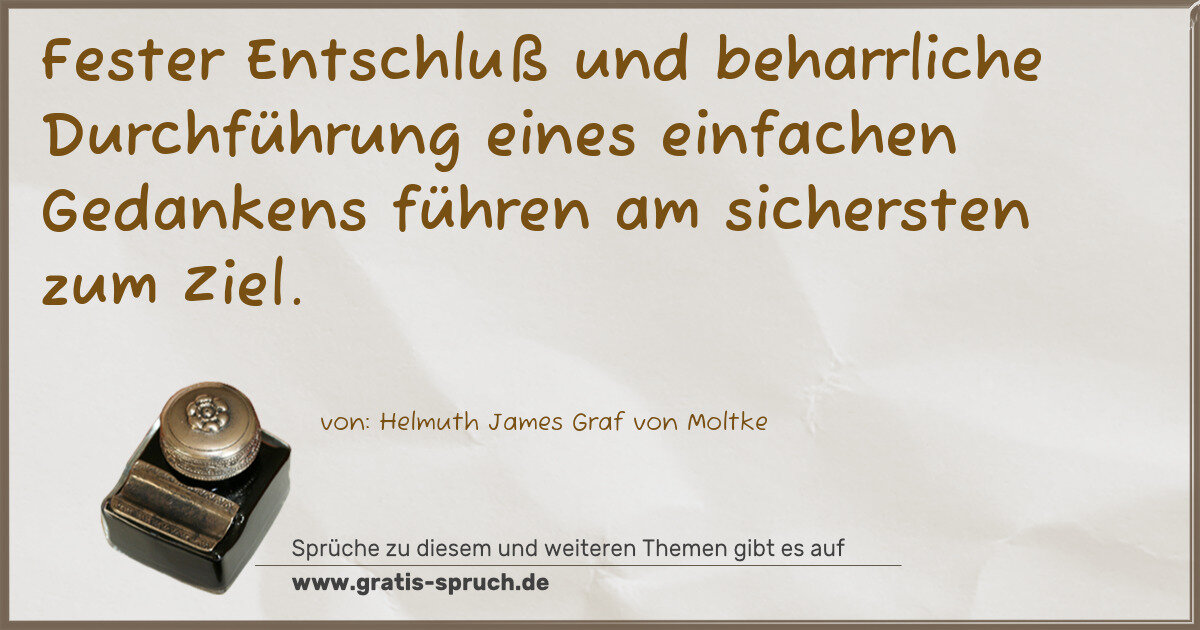 Spruchbild: Fester Entschluß und beharrliche Durchführung eines einfachen Gedankens führen am sichers …