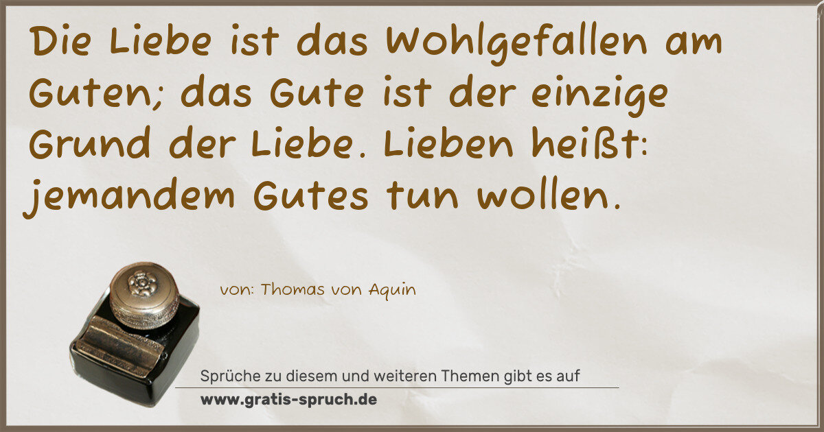 Spruchbild: Die Liebe ist das Wohlgefallen am Guten; das Gute ist der einzige Grund der Liebe. Liebe …