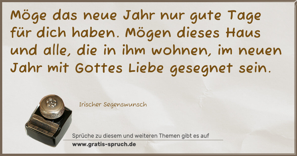 Spruchbild: Möge das neue Jahr nur gute Tage für dich haben. Mögen dieses Haus und alle, die in ihm wo …