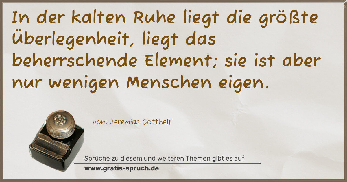 Spruchbild: In der kalten Ruhe liegt die größte Überlegenheit, liegt das beherrschende Element; sie is …