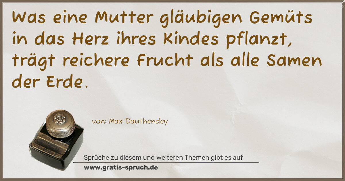 Spruchbild: Was eine Mutter gläubigen Gemüts in das Herz ihres Kindes pflanzt, trägt reichere Frucht a …