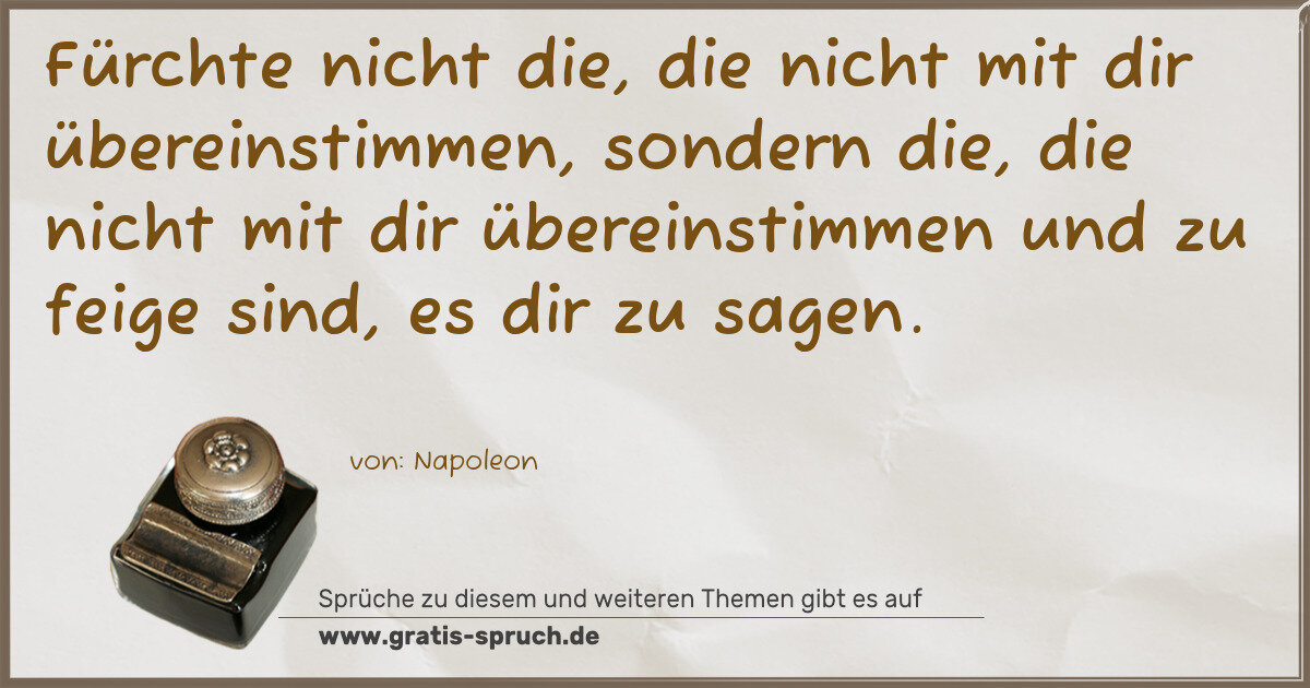 Spruchbild: Fürchte nicht die, die nicht mit dir übereinstimmen, sondern die, die nicht mit dir übere …