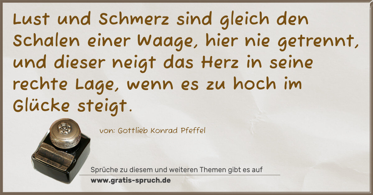 Spruchbild: Lust und Schmerz sind gleich den Schalen einer Waage, hier nie getrennt, und dieser neigt …