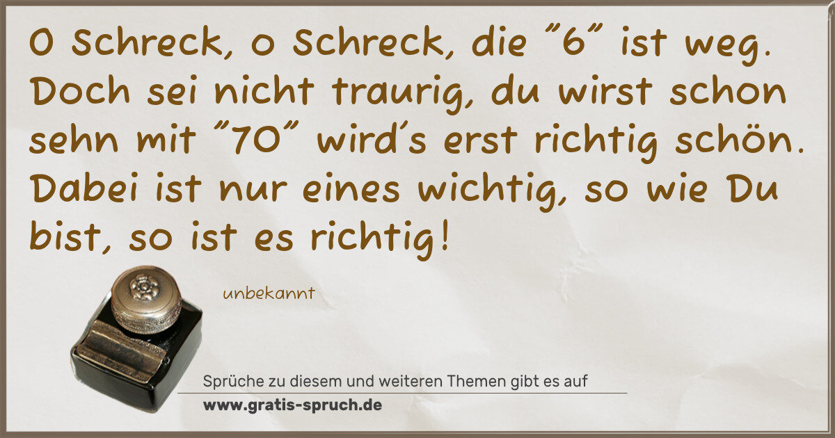 Spruchbild: O Schreck, o Schreck, die "6" ist weg. Doch sei nicht traurig, du wirst schon sehn mit "70 …