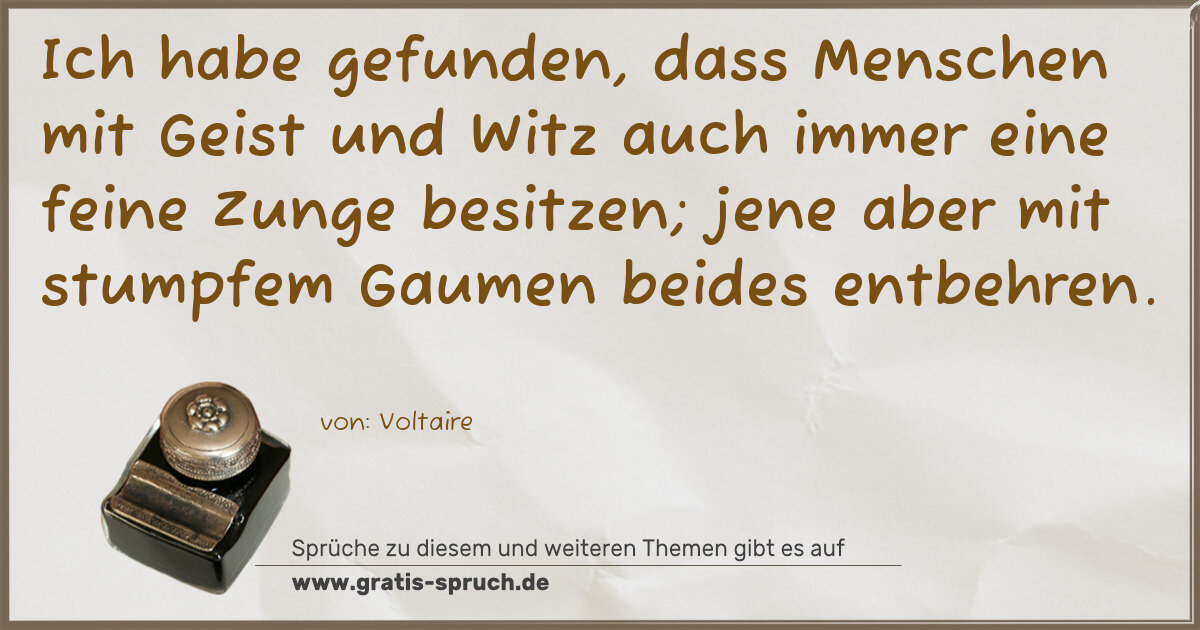 Spruchbild: Ich habe gefunden, dass Menschen mit Geist und Witz auch immer eine feine Zunge besitzen …