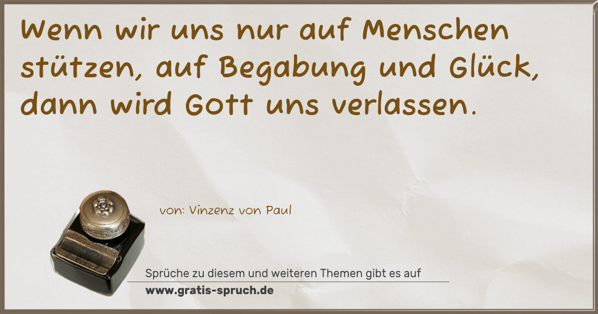 Spruchbild: Wenn wir uns nur auf Menschen stützen, auf Begabung und Glück, dann wird Gott uns verlas …