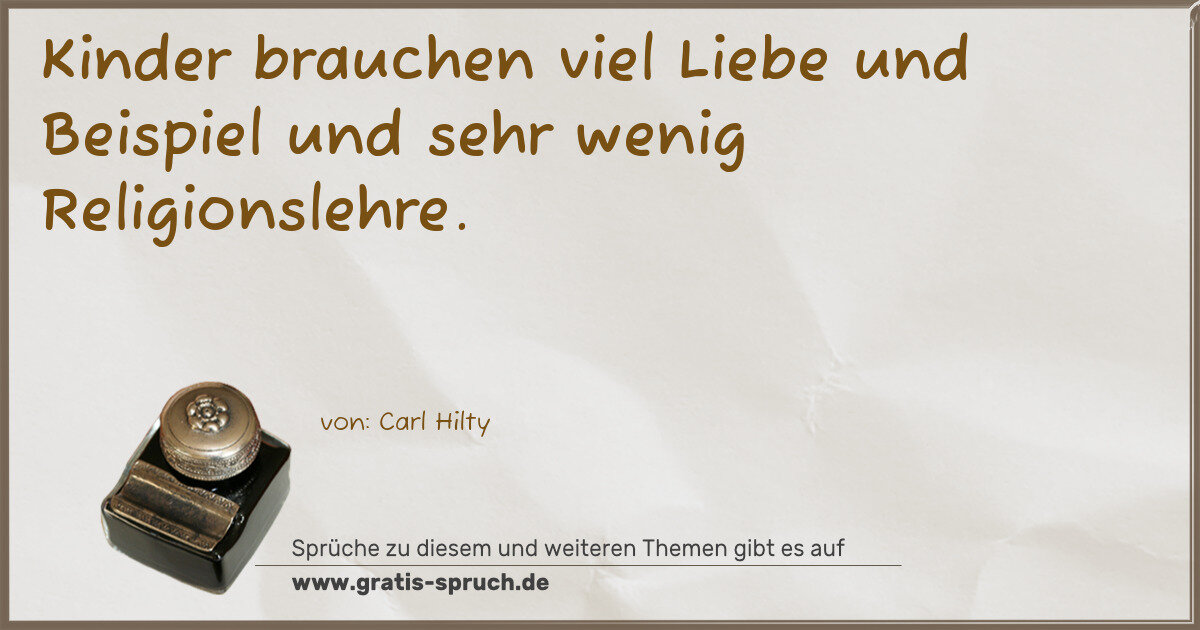 Spruchbild: Kinder brauchen viel Liebe und Beispiel und sehr wenig Religionslehre.
