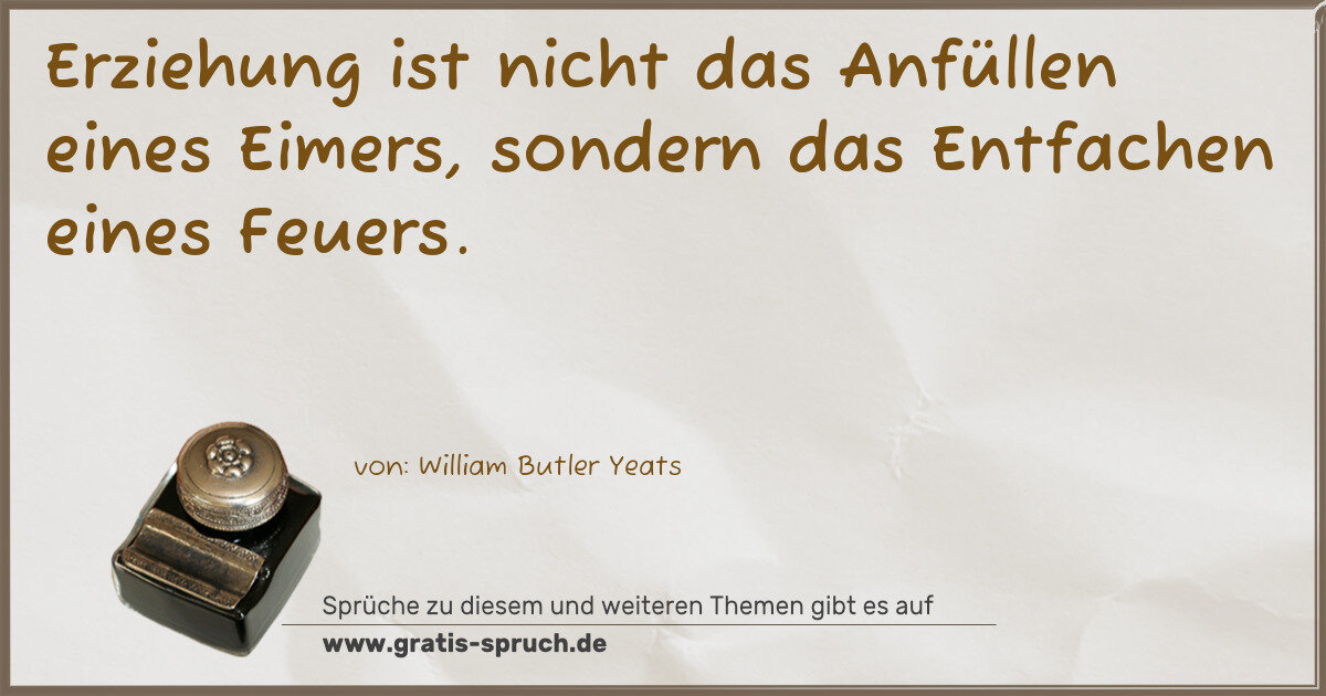 Spruchbild: Erziehung ist nicht das Anfüllen eines Eimers, sondern das Entfachen eines Feuers.