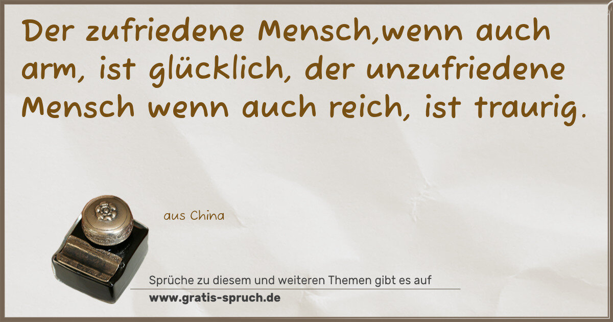 Spruchbild: Der zufriedene Mensch,wenn auch arm, ist glücklich, der unzufriedene Mensch wenn auch reic …