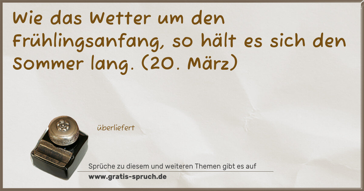 Spruchbild: Wie das Wetter um den Frühlingsanfang, so hält es sich den Sommer lang. (20. März)