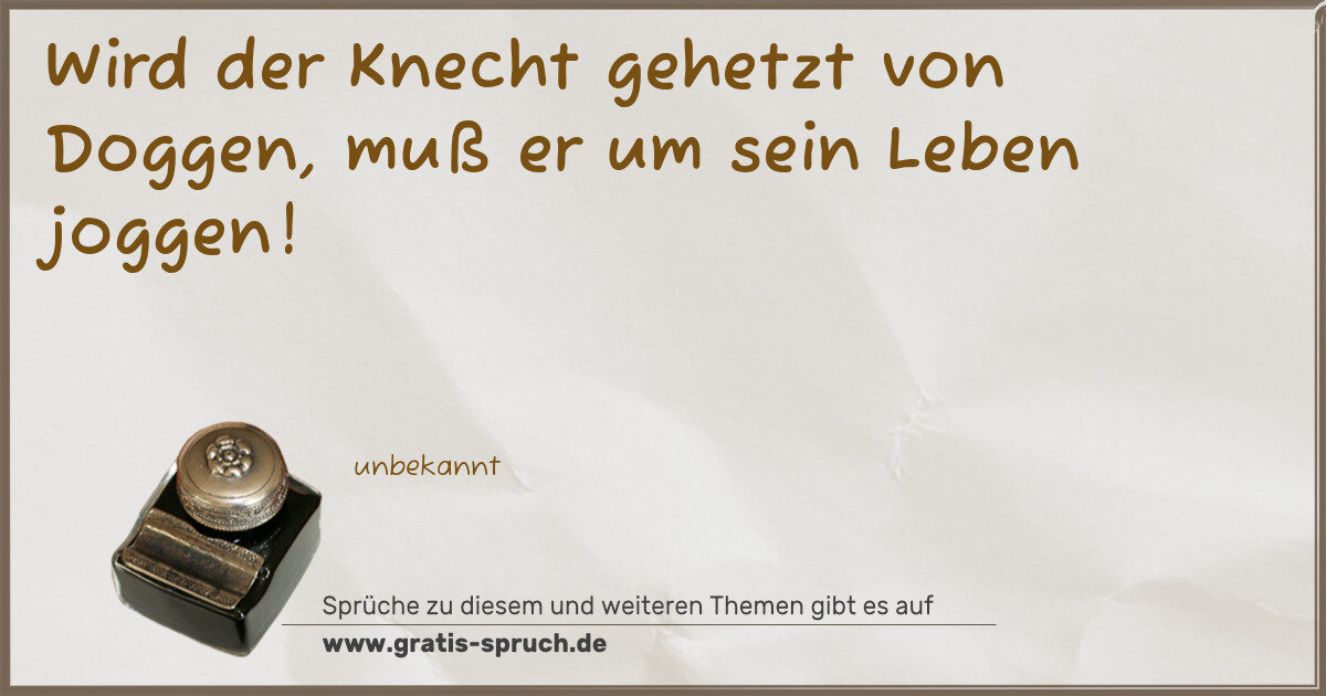 Spruchbild: Wird der Knecht gehetzt von Doggen, muß er um sein Leben joggen!