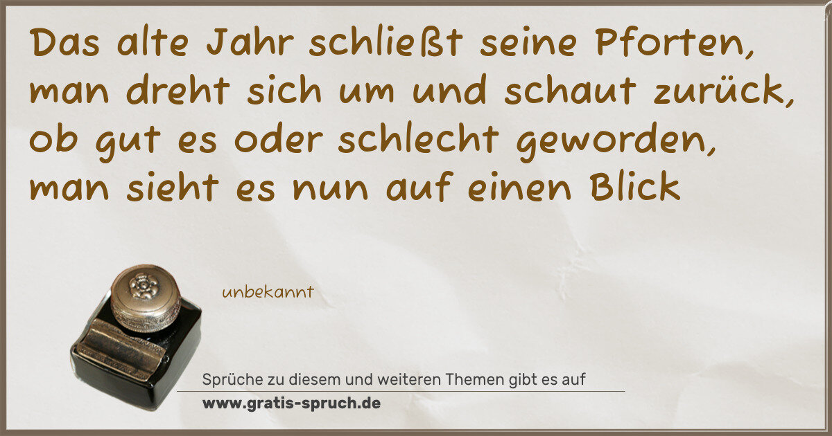 Spruchbild: Das alte Jahr schließt seine Pforten, man dreht sich um und schaut zurück, ob gut es oder …