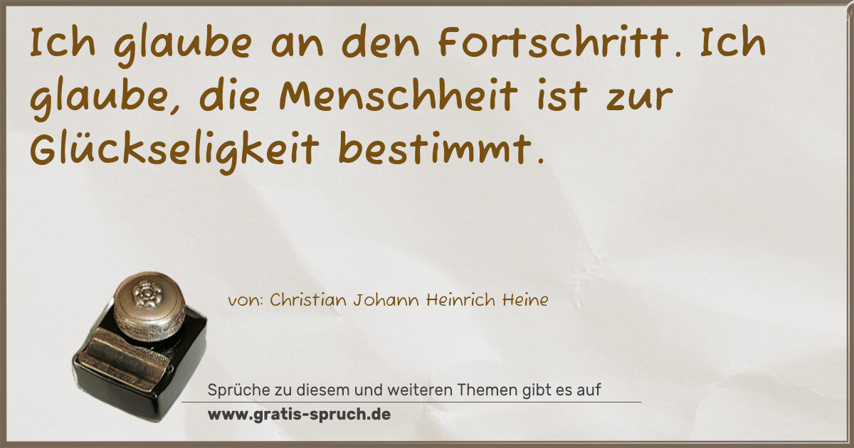 Spruchbild: Ich glaube an den Fortschritt. Ich glaube, die Menschheit ist zur Glückseligkeit bestimmt …