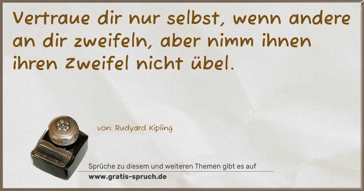 Spruchbild: Vertraue dir nur selbst, wenn andere an dir zweifeln, aber nimm ihnen ihren Zweifel nich …