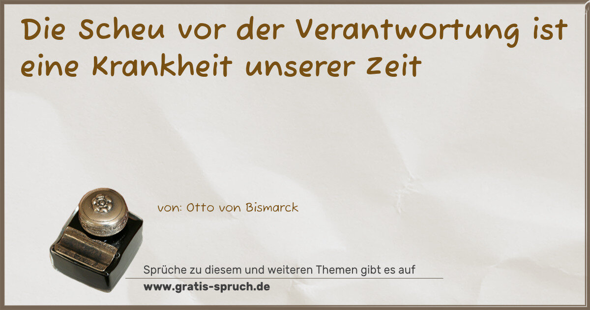 Spruchbild: Die Scheu vor der Verantwortung ist eine Krankheit unserer Zeit