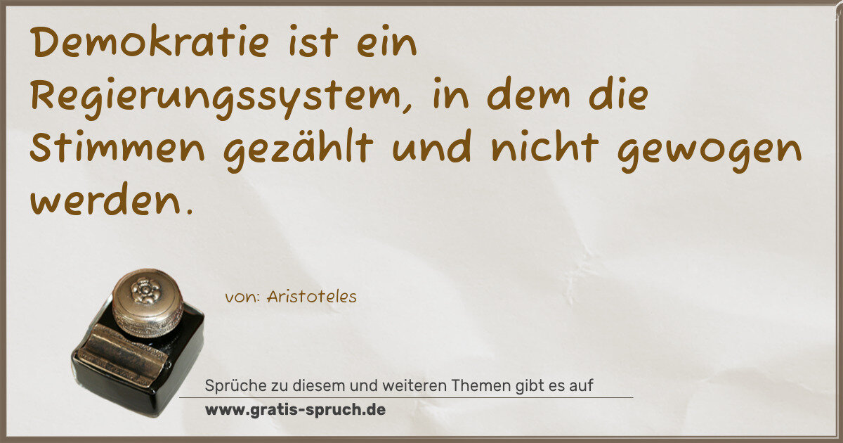 Spruchbild: Demokratie ist ein Regierungssystem, in dem die Stimmen gezählt und nicht gewogen werden.